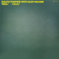 Ralph Towner & Glen Moore - Trios, Solos